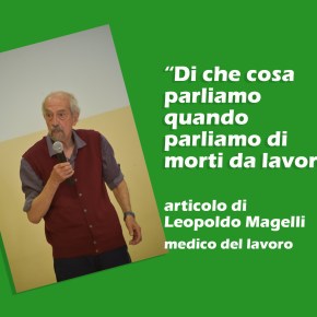 Leopoldo Magelli: DI COSA PARLIAMO QUANDO PARLIAMO DI MORTI DA&nbsp;LAVORO
