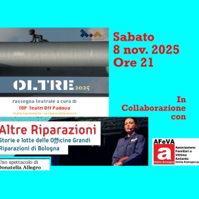 TOP Teatri OFF Padova, in scena l’8 novembre 2025 Spettacolo Teatrale “Altre Riparazioni – Storia e lotte OGR&nbsp;Bologna”