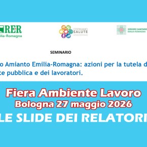 Slide interessanti del Seminario “Piano Amianto Emilia-Romagna: azioni per la tutela della salute pubblica e dei lavoratori.” Bologna – 27 maggio&nbsp;2026